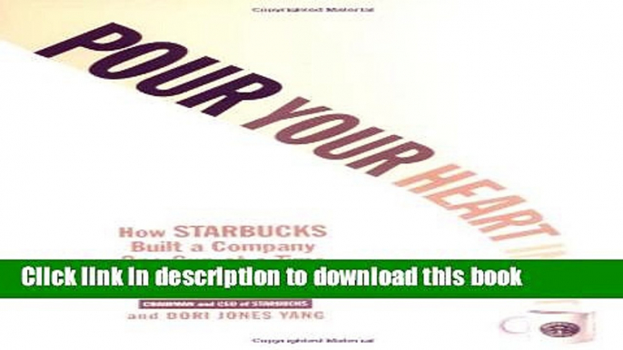 Ebook Pour Your Heart Into It: How Starbucks Built a Company One Cup at a Time Free Online