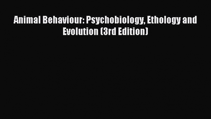 [PDF] Animal Behaviour: Psychobiology Ethology and Evolution (3rd Edition) Download Online