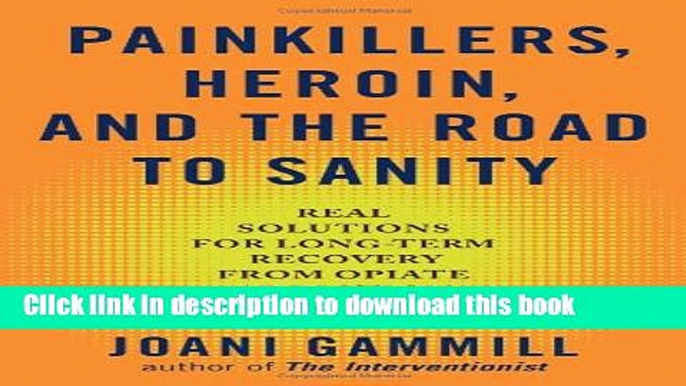 Books Painkillers, Heroin, and the Road to Sanity: Real Solutions for Long-term Recovery from