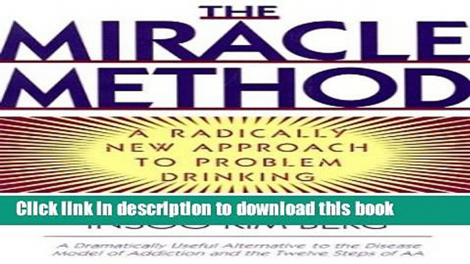 Books The Miracle Method: A Radically New Approach to Problem Drinking Free Online