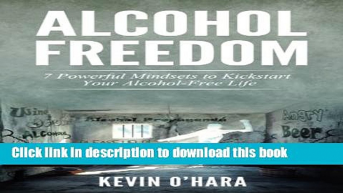 Ebook Alcohol Freedom: 7 Powerful Mindsets to Kickstart Your Alcohol-Free Journey! Full Online