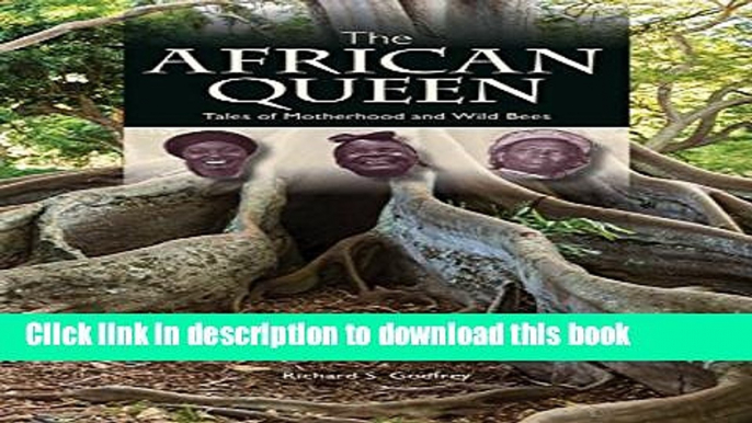 Ebook The African Queen - Tales of Motherhood and Wild Bees Free Download