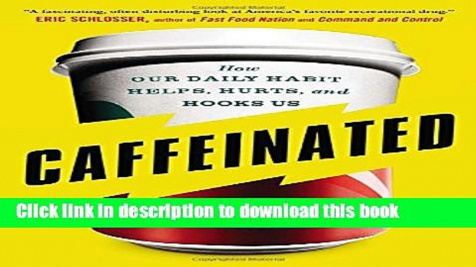 Ebook Caffeinated: How Our Daily Habit Helps, Hurts, and Hooks Us Free Online