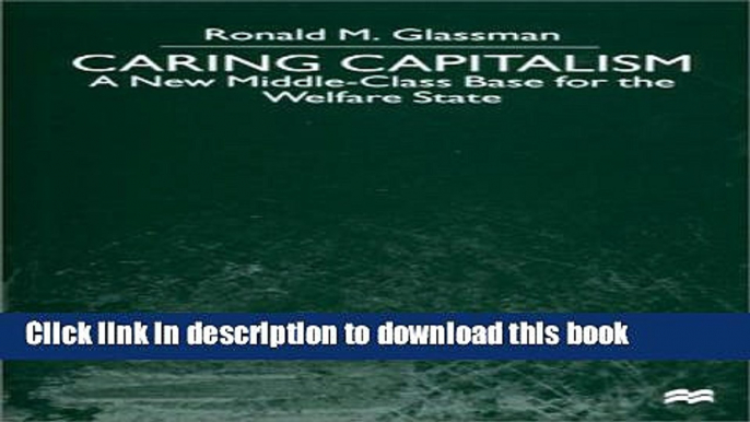 [Read  e-Book PDF] Caring Capitalism: A New Middle-Class Base for the Welfare State Free Books