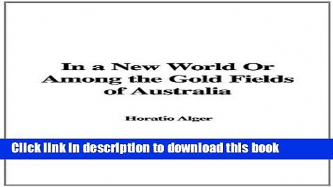 Ebook In a New World Or Among the Gold Fields of Australia Full Online