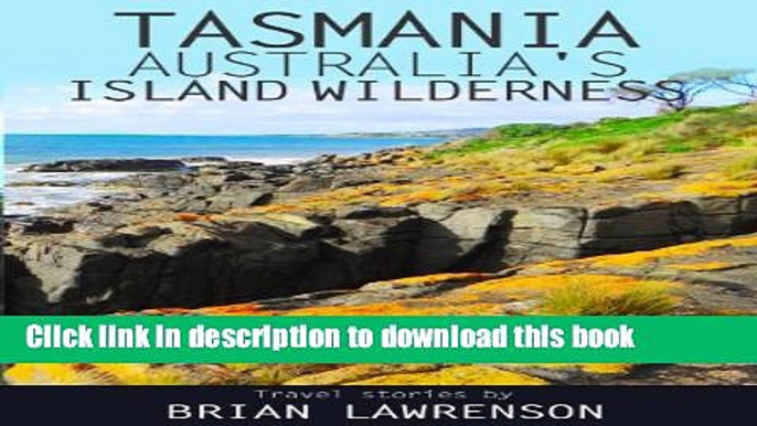 Books Tasmania, Australia s Island Wilderness: Exploring Australia s Best Kept Travel Secret