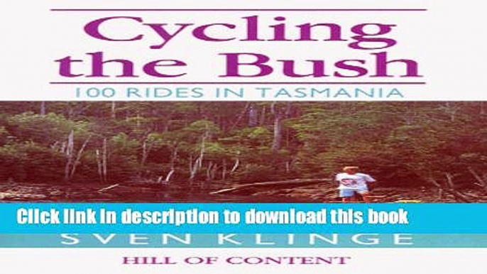 Ebook Cycling the Bush: 100 Rides in Tasmania Full Download