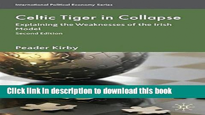 [Read  e-Book PDF] Celtic Tiger in Collapse: Explaining the Weaknesses of the Irish Model