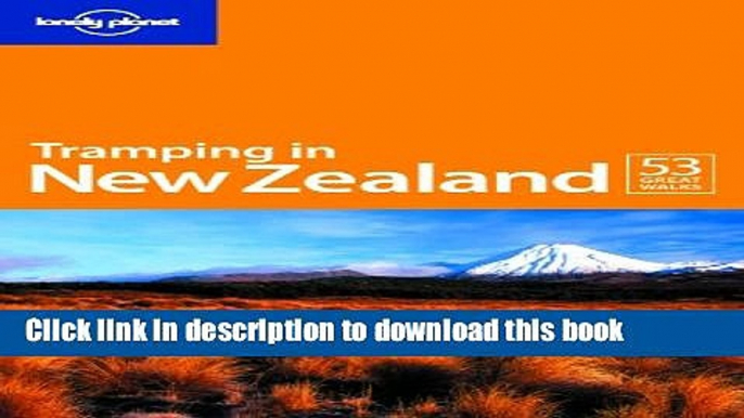 Books Lonely Planet Tramping in New Zealand 6th Ed.: 50 Great Tramps, 6th Edition Full Online
