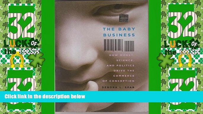 Big Deals  The Baby Business: How Money, Science, and Politics Drive the Commerce of Conception