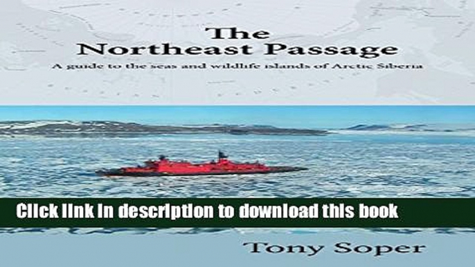 Books The Northeast Passage: A Guide to the Seas and Wildlife Islands of Arctic Siberia Full