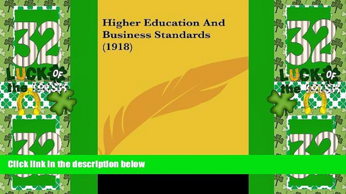 Big Deals  Higher Education And Business Standards (1918)  Best Seller Books Most Wanted