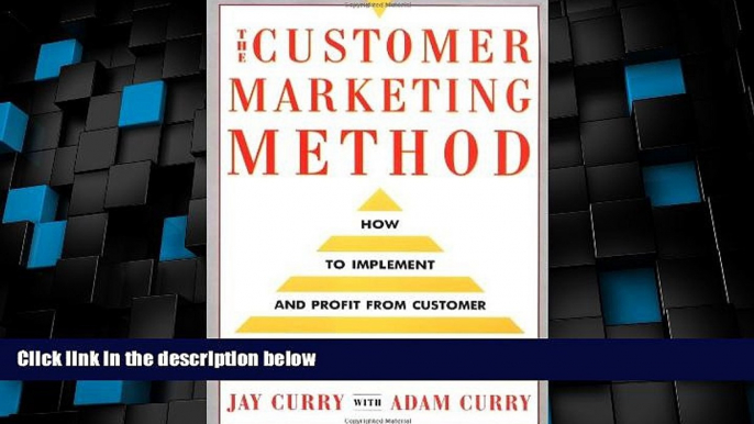 Big Deals  The Customer Marketing Method: How To Implement and Profit from Customer Relationship