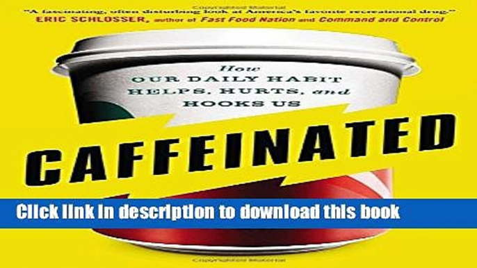 Ebook Caffeinated: How Our Daily Habit Helps, Hurts, and Hooks Us Free Download