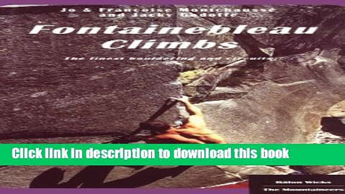 Books Fontainebleau Climbs: A Guide to the Best Bouldering and Circuits Full Online