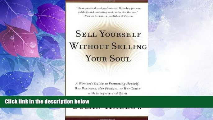 Big Deals  Sell Yourself Without Selling Your Soul: A Woman s Guide to Promoting Herself, Her