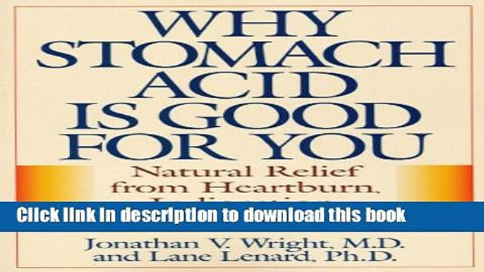 Ebook Why Stomach Acid Is Good for You: Natural Relief from Heartburn, Indigestion, Reflux and