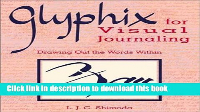 Books Glyphix for Visual Journaling: Drawing Out the Words Within Free Online