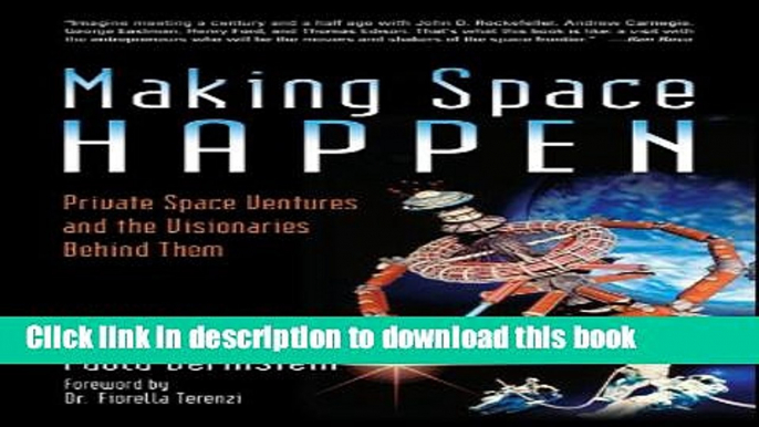 Books Making Space Happen: Private Space Ventures and the Visionaries Behind Them Free Online