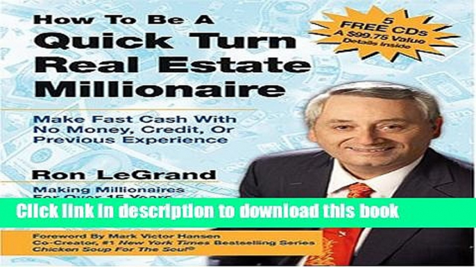 Ebook How to Be a Quick Turn Real Estate Millionaire: Make Fast Cash with No Money, Credit, or