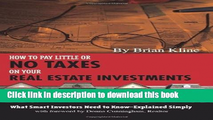 Ebook How to Pay Little or No Taxes on Your Real Estate Investments: What Smart Investors Need to