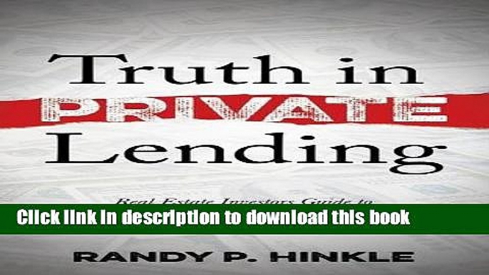 Ebook Truth in Private Lending: Real Estate Investors Guide to Keeping Scammers Away From Your