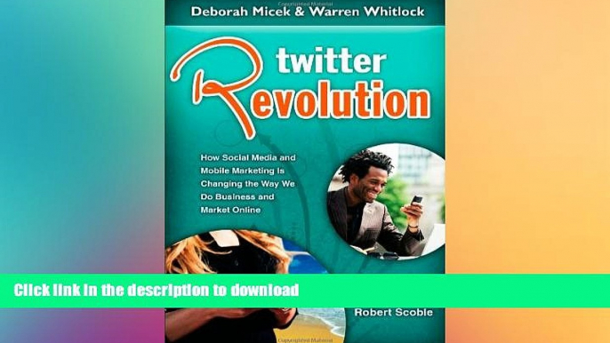 READ ONLINE Twitter Revolution: How Social Media and Mobile Marketing is Changing the Way We Do