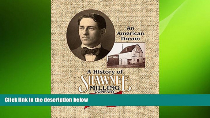 READ book  A History of Shawnee Milling Company: An American Dream 100 Years, 1906-2006 READ