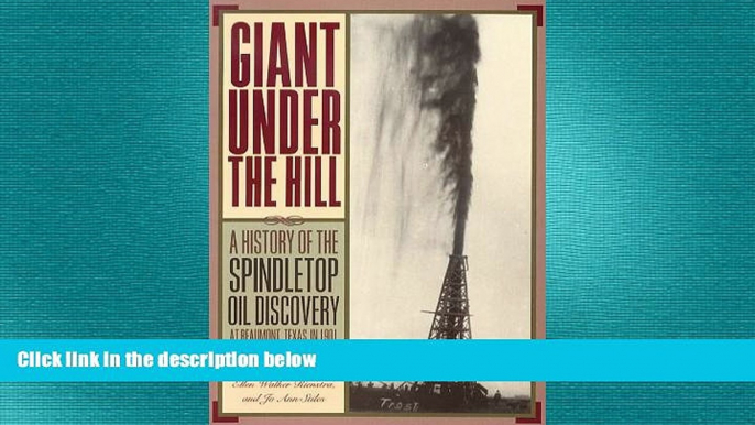 READ book  Giant Under the Hill: A History of the Spindletop Oil Discovery at Beaumont, Texas, in