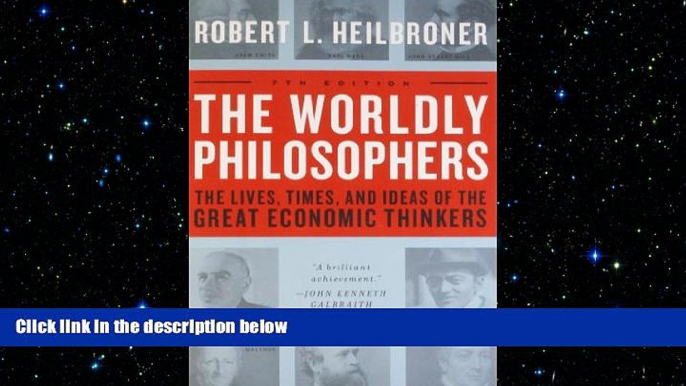 READ book  The Worldly Philosophers: The Lives, Times And Ideas Of The Great Economic Thinkers,