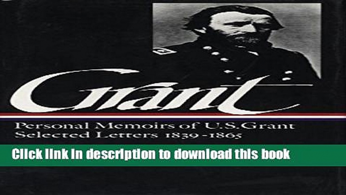 Ebook Ulysses S. Grant : Memoirs and Selected Letters : Personal Memoirs of U.S. Grant / Selected