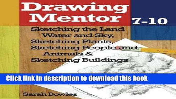 Books Drawing Mentor 7-10: Sketching the Land Water and Sky, Sketching Plants, Sketching People