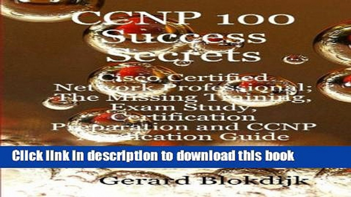 Download  CCNP 100 Success Secrets - Cisco Certified Network Professional; the Missing Training,