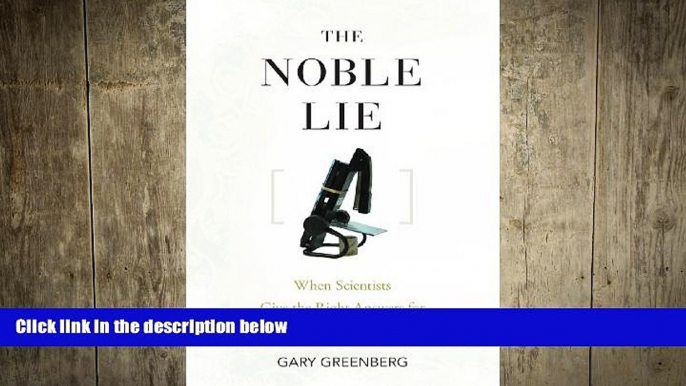 READ book  The Noble Lie: When Scientists Give the Right Answers for the Wrong Reasons  FREE