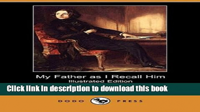 Books My Father as I Recall Him (Illustrated Edition) (Dodo Press) Free Online