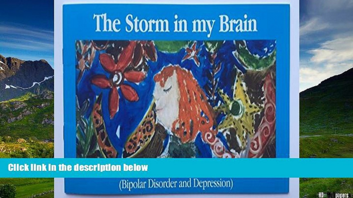 Full [PDF] Downlaod  The Storm in my Brain ; Child   Adolescent Bipolar Foundation   Depression