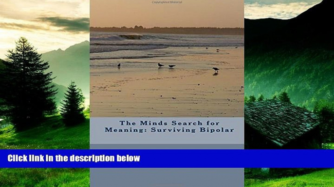 READ FREE FULL  The Minds Search for Meaning: Surviving Bipolar  READ Ebook Full Ebook Free