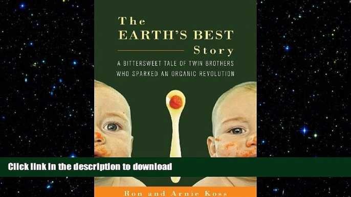 READ THE NEW BOOK The Earth s Best Story: A Bittersweet Tale of Twin Brothers Who Sparked an