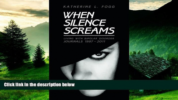 READ FREE FULL  When Silence Screams: Living with Bipolar Disorderâ€”Journals 1997 - 2011