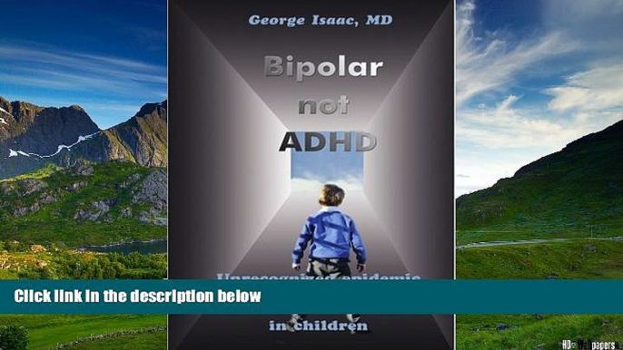 READ FREE FULL  Bipolar not ADHD: Unrecognized epidemic of manic depressive illness in children