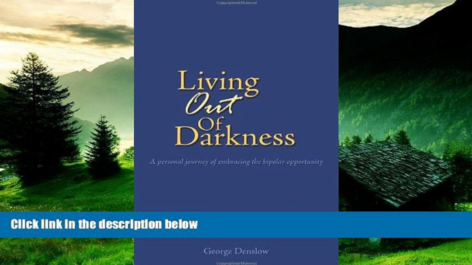 READ FREE FULL  Living Out of Darkness: A personal journey of embracing the bipolar opportunity