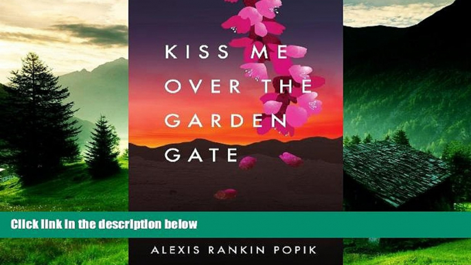 Must Have  Kiss Me Over the Garden Gate  READ Ebook Full Ebook Free