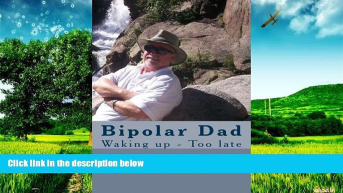 Full [PDF] Downlaod  Bipolar Dad: Waking up - Too late (Living with Bipolar Disorder)  READ Ebook