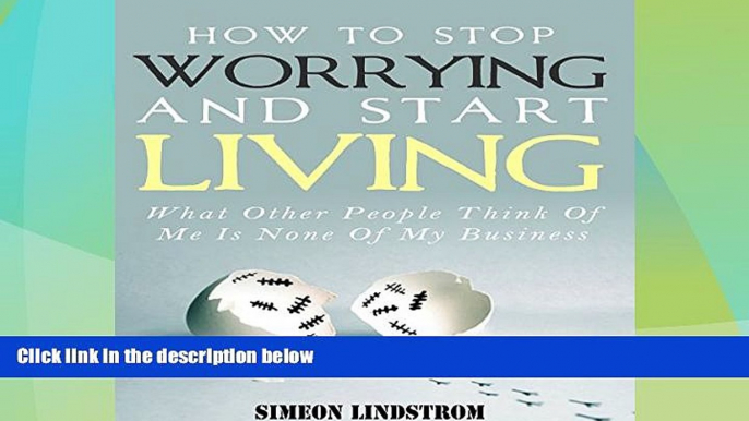 Must Have  How to Stop Worrying and Start Living: What Other People Think of Me Is None of My