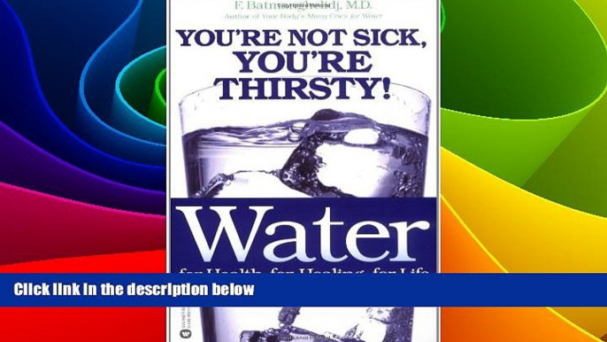 READ FREE FULL  Water: For Health, for Healing, for Life: You re Not Sick, You re Thirsty!  READ