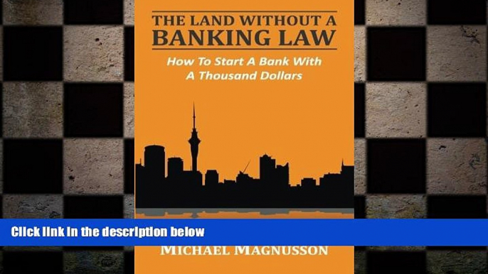 FREE PDF  The Land Without A Banking Law: How To Start A Bank With A Thousand Dollars READ ONLINE