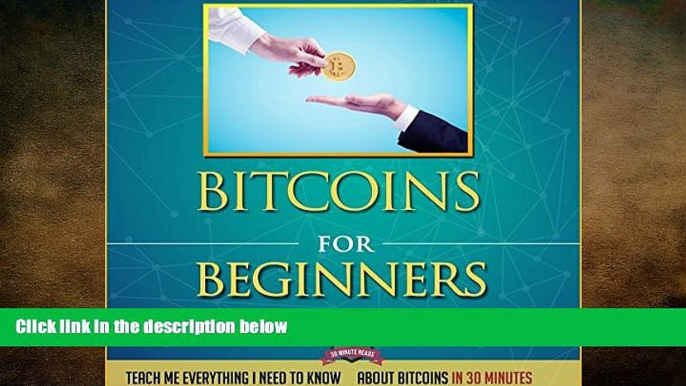 READ book  Bitcoins for Beginners: Teach Me Everything I Need to Know about Bitcoins in 30