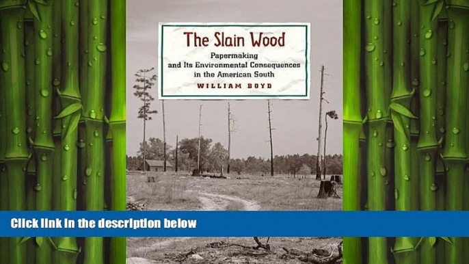 FREE PDF  The Slain Wood: Papermaking and Its Environmental Consequences in the American South