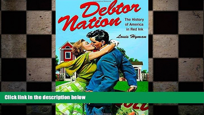 READ book  Debtor Nation: The History of America in Red Ink (Politics and Society in Modern