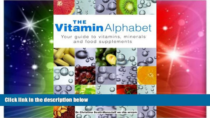 READ FREE FULL  The Vitamin Alphabet: Your Guide to Vitamins, Minerals and Food Supplements  READ